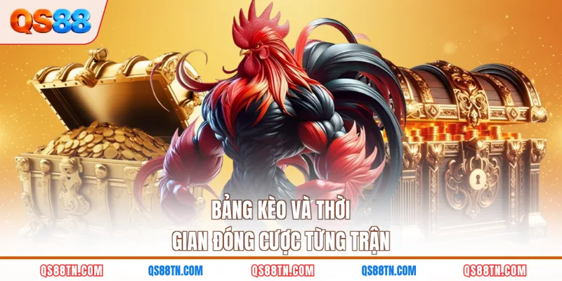Bảng kèo và thời gian đóng cược từng trận