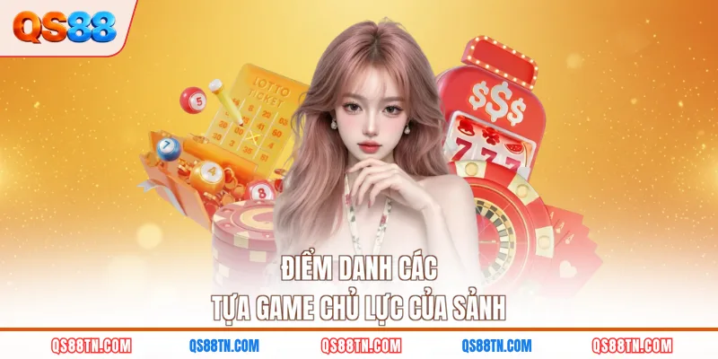 Điểm danh các tựa game chủ lực của sảnh