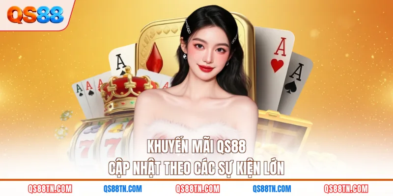 Khuyến mãi QS88 cập nhật theo các sự kiện lớn