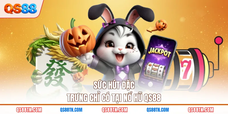 Sức hút đặc trưng chỉ có tại nổ hũ QS88