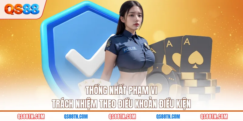 Thống nhất phạm vi trách nhiệm theo điều khoản điều kiện