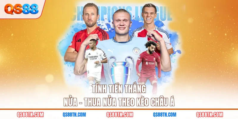Tính tiền thắng nửa – thua nửa theo kèo châu Á